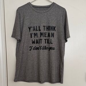 Graphic Tee - Y'all Think I'm Mean...